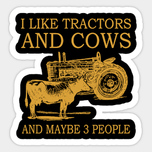 I Like Tractors And Cows And Maybe 3 People Sticker